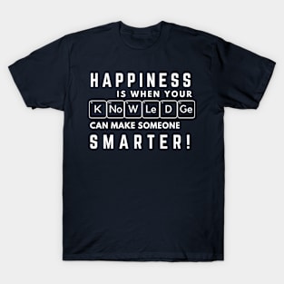 Teacher Happiness is Make others Smarter by Knowledge T-Shirt